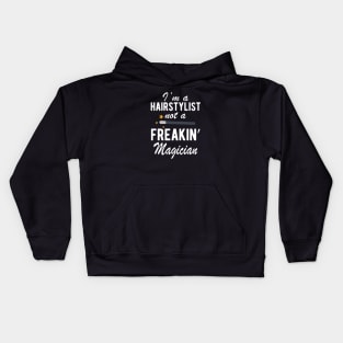 Hairstylist - I'm a Hairstylist not a freakin' Magician Kids Hoodie